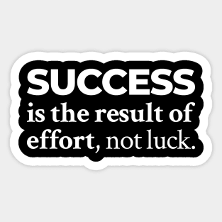 Success is the result of effort, not luck Sticker